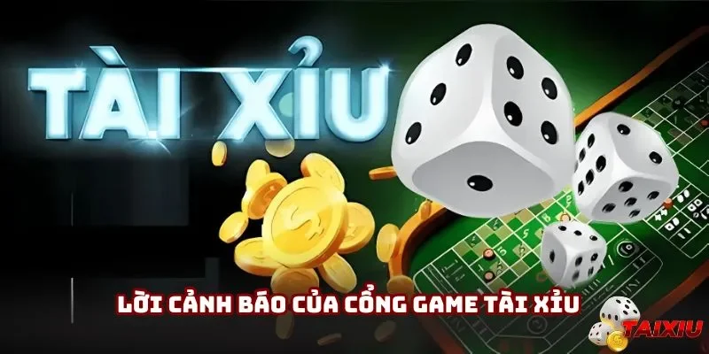 Lời cảnh báo của cổng game Tài Xỉu