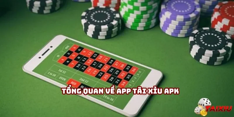 Tổng quan về app tài xỉu APK