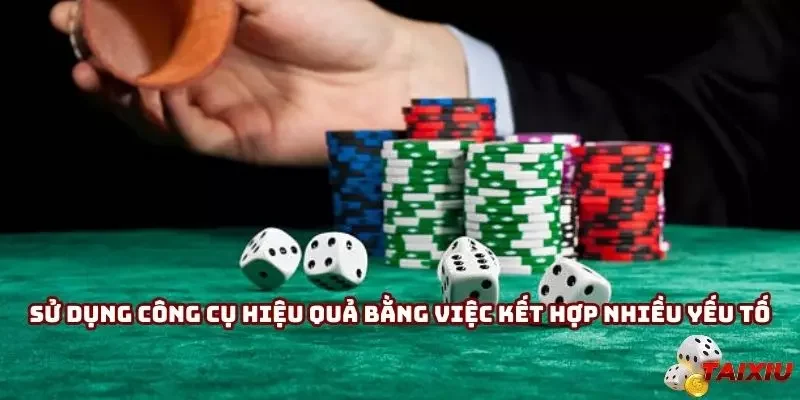Sử dụng công cụ hiệu quả bằng việc kết hợp nhiều yếu tố