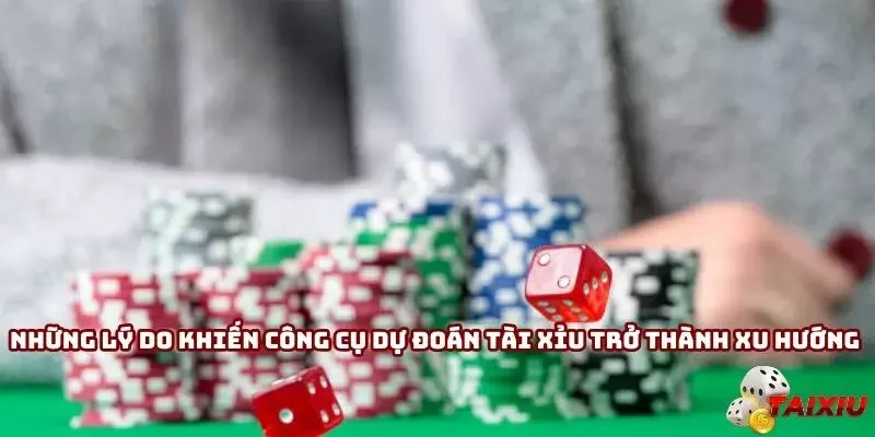 Những lý do khiến công cụ dự đoán tài xỉu trở thành xu hướng thế hệ mới