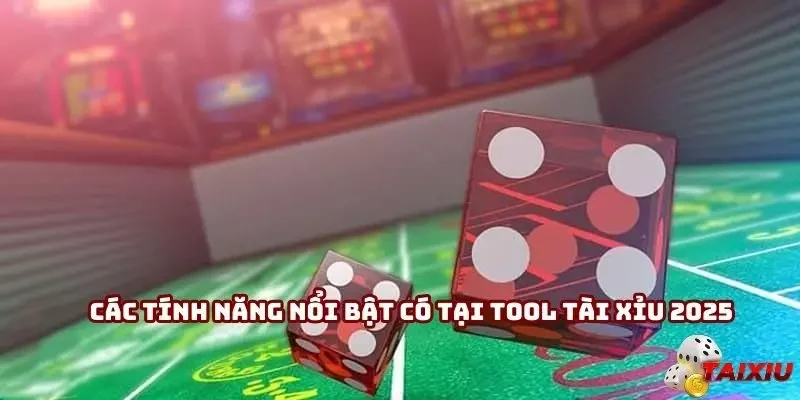 Các tính năng nổi bật có tại tool tài xỉu 2025